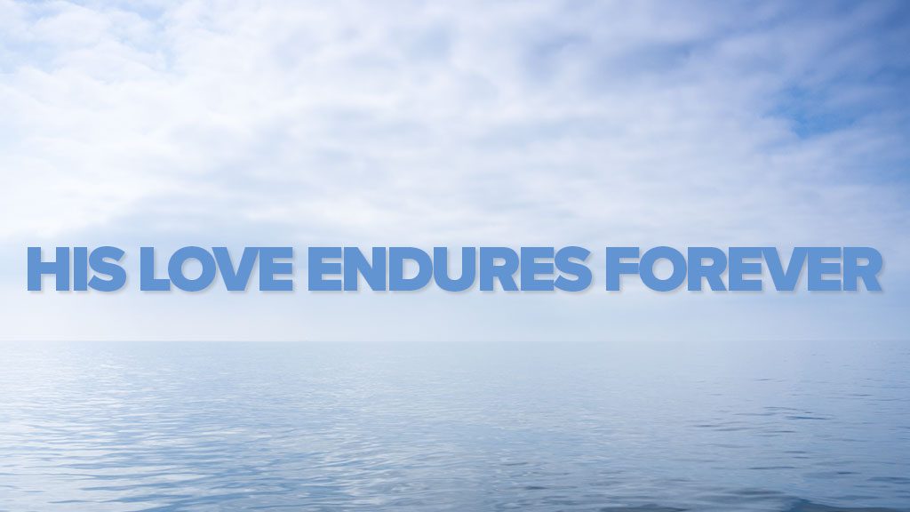 HIS LOVE ENDURES FOREVER